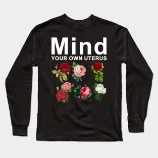 Mind Your Own Uterus Long Sleeve T-Shirt